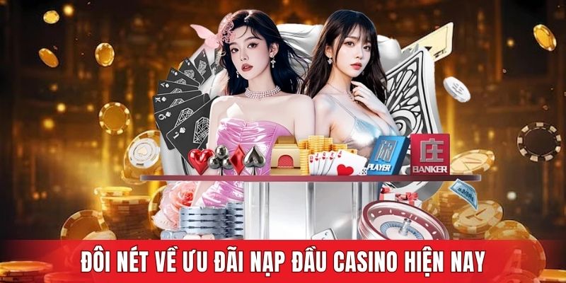 Đôi nét về ưu đãi nạp lần đầu casino hiện nay