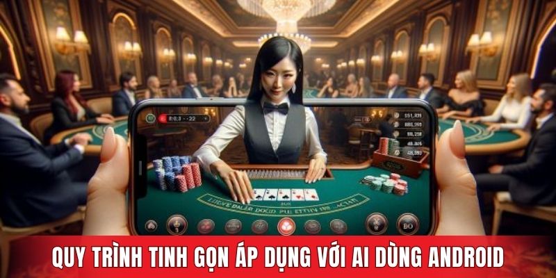 Quy trình tinh gọn áp dụng với ai dùng Android